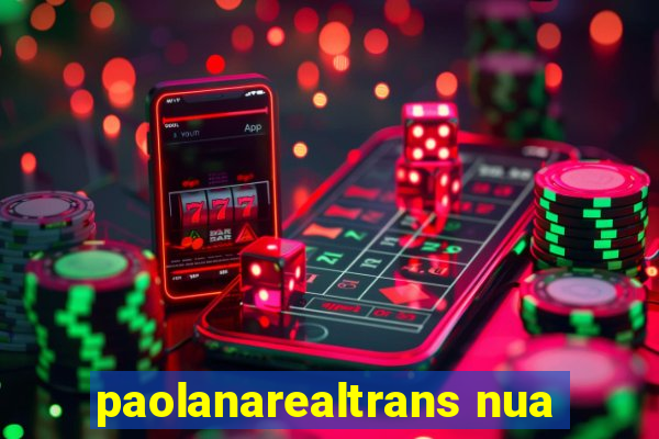 paolanarealtrans nua